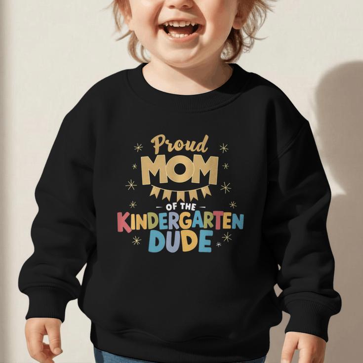 Proud Mom Of The Kindergarten Dude Back To School Graphic Toddler Sweatshirt Proud Mom Of The Kindergarten Dude Back To School Graphic Toddler Sweatshirt