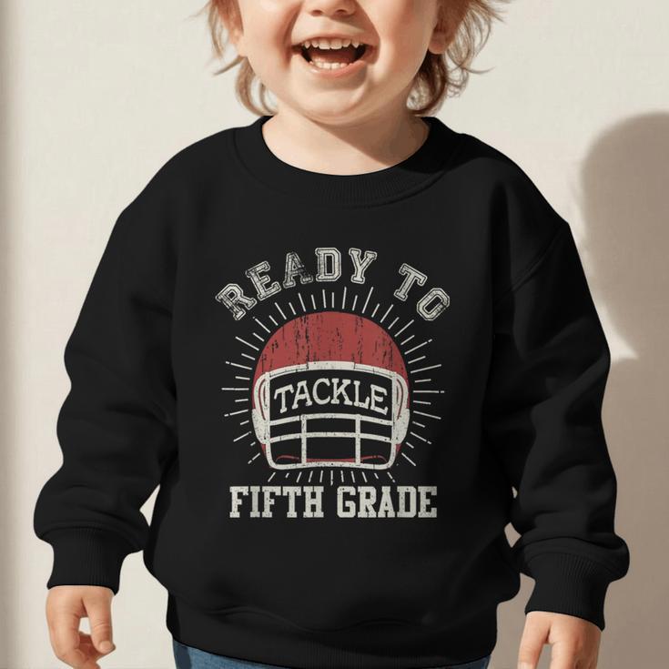 Ready To Tackle 5th Grade Back To School Football Graphic Toddler Sweatshirt Ready To Tackle 5th Grade Back To School Football Graphic Toddler Sweatshirt