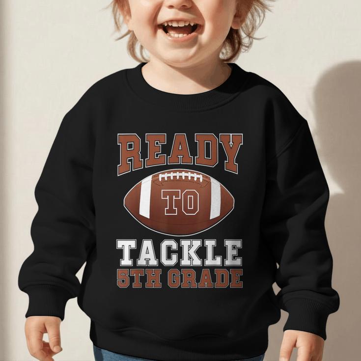 Ready To Tackle 5th Grade Football Back To School Kids Boys Graphic Toddler Sweatshirt Ready To Tackle 5th Grade Football Back To School Kids Boys Graphic Toddler Sweatshirt