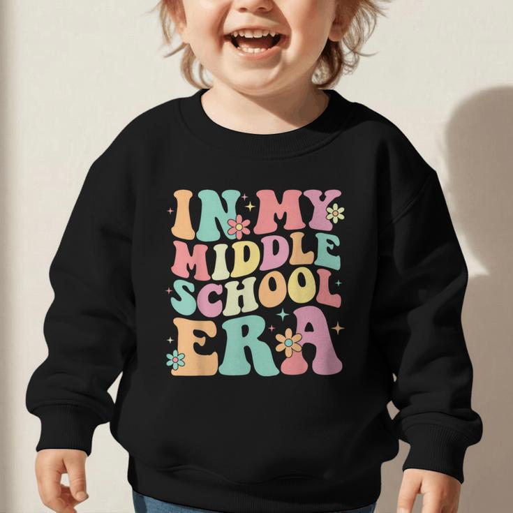 Retro Groovy In My Middle School Era Back To School Graphic Toddler Sweatshirt Retro Groovy In My Middle School Era Back To School Graphic Toddler Sweatshirt