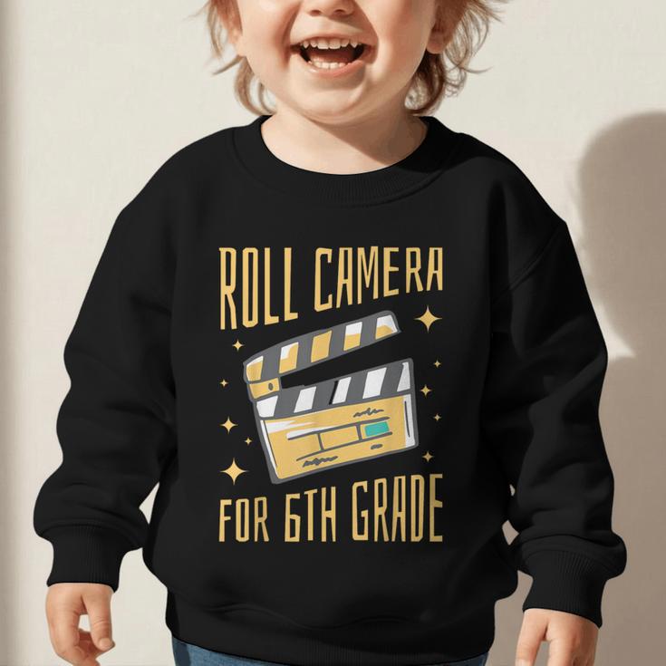 Roll Camera For 6th Grade Movie Lover Back To School Graphic Toddler Sweatshirt Roll Camera For 6th Grade Movie Lover Back To School Graphic Toddler Sweatshirt
