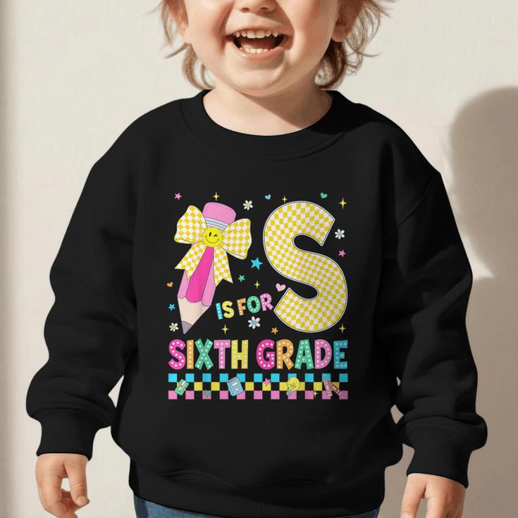 S Is For Sixth Grade Back To School Pencil Bow 6th Grade Kid Graphic Toddler Sweatshirt