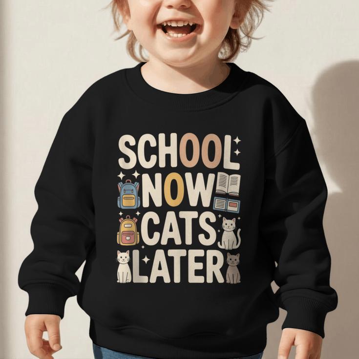 School Now Cats Later Back To School Graphic Toddler Sweatshirt School Now Cats Later Back To School Graphic Toddler Sweatshirt