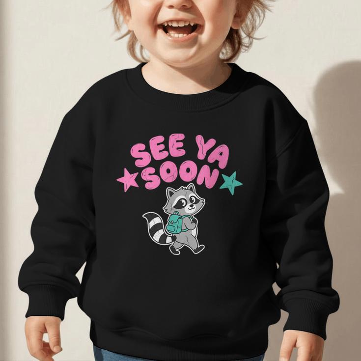 See Ya Soon Summer Cute Raccoon Back To School Kids Student Graphic Toddler Sweatshirt See Ya Soon Summer Cute Raccoon Back To School Kids Student Graphic Toddler Sweatshirt