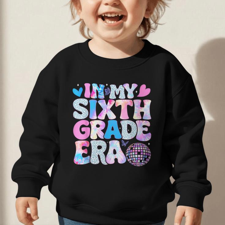 In My Sixth Grade Era Cool 6th Grade Tie Dye Back To School Graphic Toddler Sweatshirt In My Sixth Grade Era Cool 6th Grade Tie Dye Back To School Graphic Toddler Sweatshirt