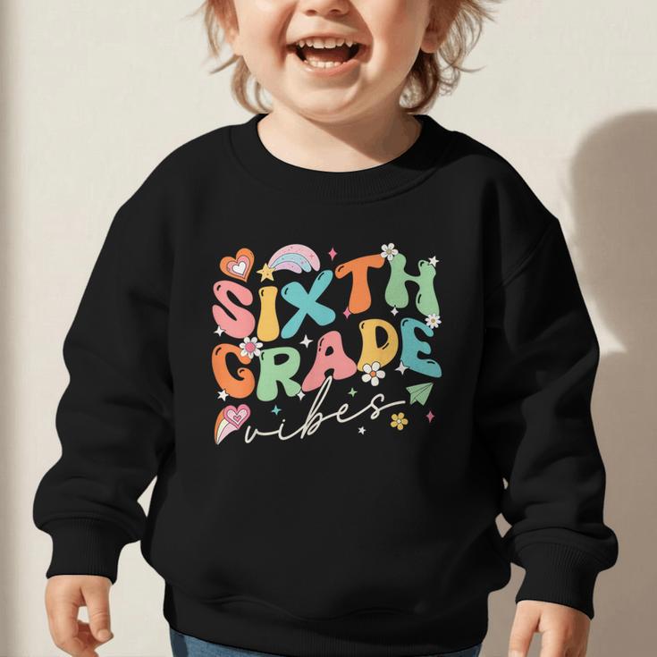 Sixth Grade Vibes 6th Grade Team Groovy Back To School Graphic Toddler Sweatshirt