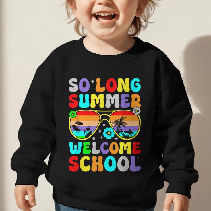 So Long Summer Welcome School Back To School Academic Year Graphic Toddler Sweatshirt