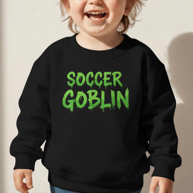Soccer Goblin Back To School Soccer Player Game Gear Graphic Toddler Sweatshirt Soccer Goblin Back To School Soccer Player Game Gear Graphic Toddler Sweatshirt
