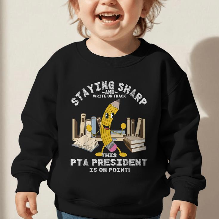 Stay Sharp PTA President Back To School Pencil Graphic Toddler Sweatshirt