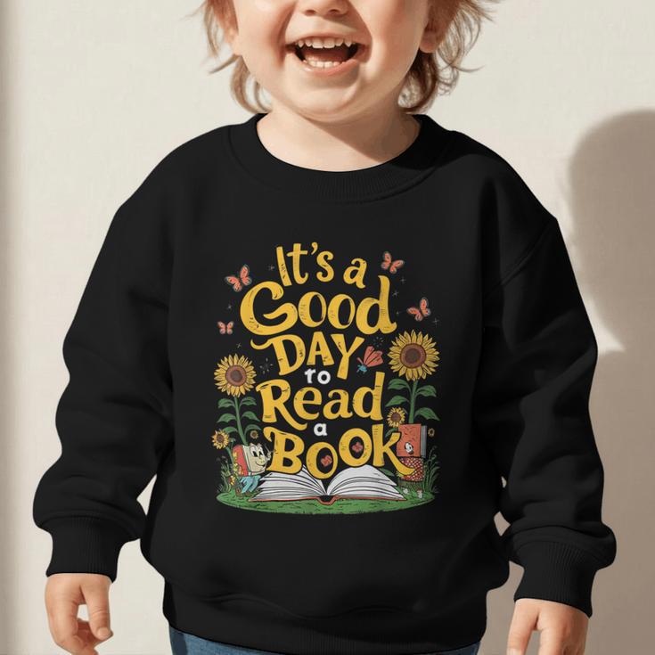 Student It's A Good Day To Read a Book Back To School Graphic Toddler Sweatshirt Student It's A Good Day To Read a Book Back To School Graphic Toddler Sweatshirt