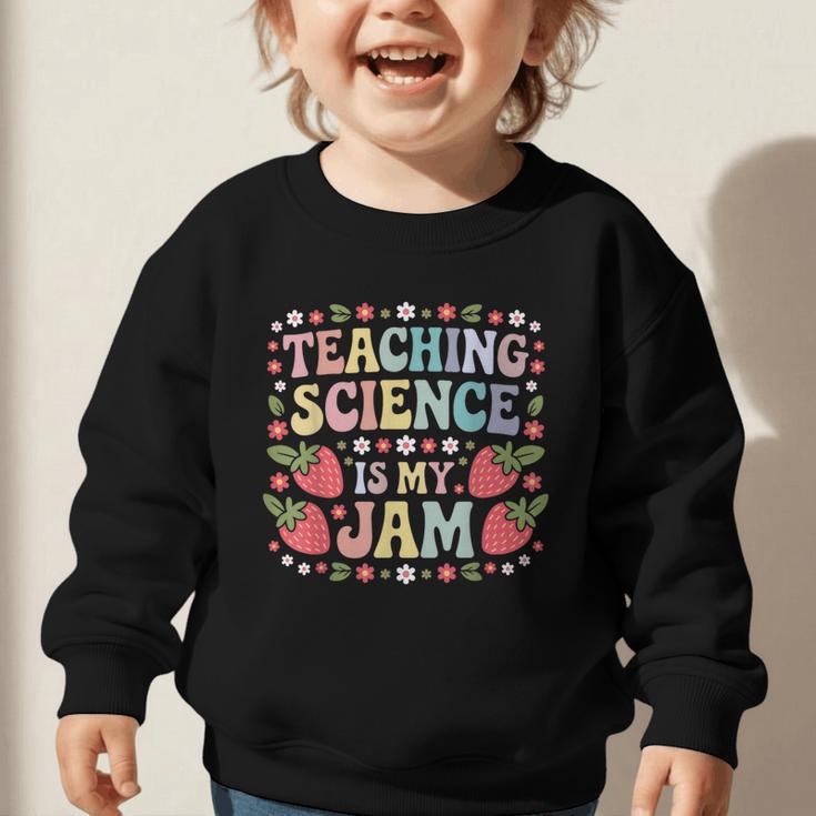 Teaching Science Is My Jam Retro Back To School Strawberry Graphic Toddler Sweatshirt Teaching Science Is My Jam Retro Back To School Strawberry Graphic Toddler Sweatshirt