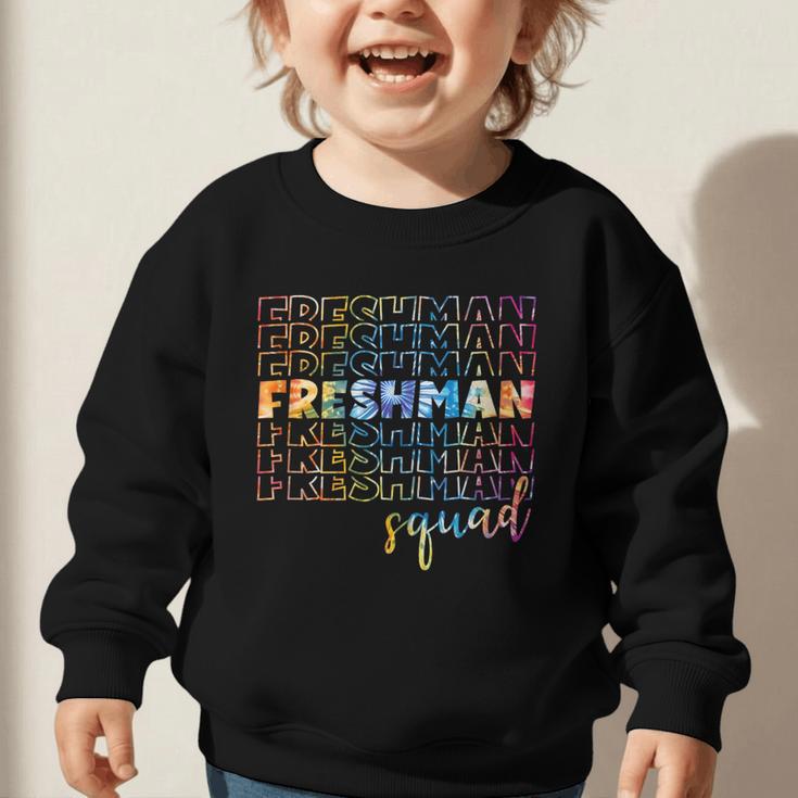 Tie Dye Freshman Squad 9th Grade Back To School High School Graphic Toddler Sweatshirt Tie Dye Freshman Squad 9th Grade Back To School High School Graphic Toddler Sweatshirt