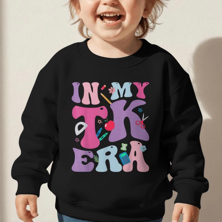 In My TK EraTransitional Kindergaten Back To School Graphic Toddler Sweatshirt In My TK EraTransitional Kindergaten Back To School Graphic Toddler Sweatshirt