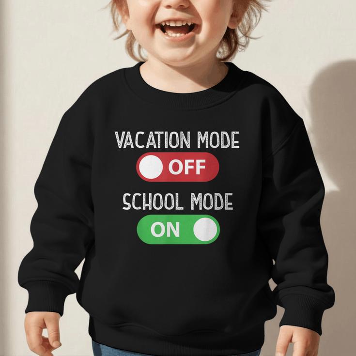 Vacation Mode Off School Mode On Back To School Switch Graphic Toddler Sweatshirt Vacation Mode Off School Mode On Back To School Switch Graphic Toddler Sweatshirt