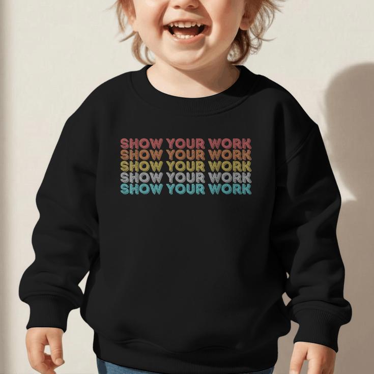 Vintage Retro Back To School Shirt Show Your Work Graphic Toddler Sweatshirt Vintage Retro Back To School Shirt Show Your Work Graphic Toddler Sweatshirt