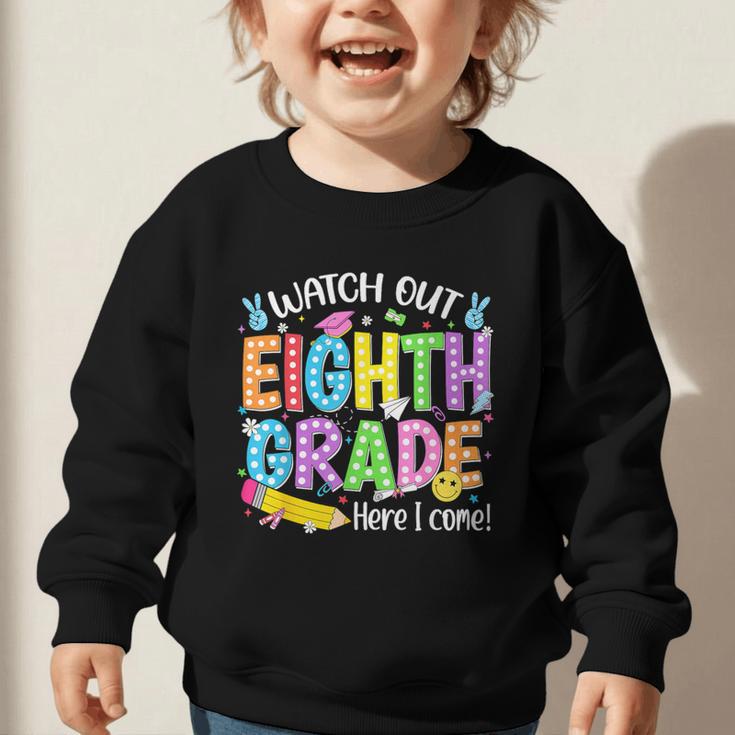 Watch Out Eighth Grade Here I Come Back To School 8th Grade Graphic Toddler Sweatshirt