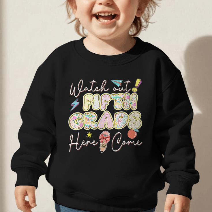 Watch Out Fifth Grade Here I Come Back To School 5th Grade Graphic Toddler Sweatshirt