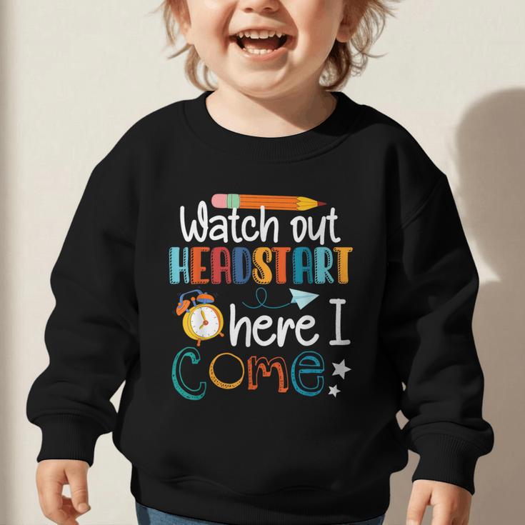 Watch Out Head Start Here I Come Head Start Back To School Graphic Toddler Sweatshirt Watch Out Head Start Here I Come Head Start Back To School Graphic Toddler Sweatshirt