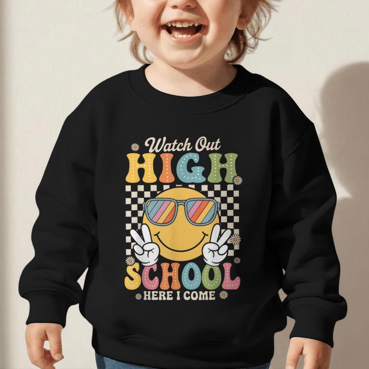 Watch Out Highschool Here I Come Back To School Highschool Graphic Toddler Sweatshirt Watch Out Highschool Here I Come Back To School Highschool Graphic Toddler Sweatshirt