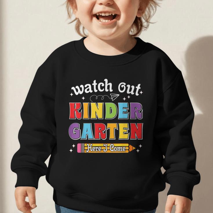 Watch Out Kindergarten Here I Come Back To School Graphic Toddler Sweatshirt Watch Out Kindergarten Here I Come Back To School Graphic Toddler Sweatshirt