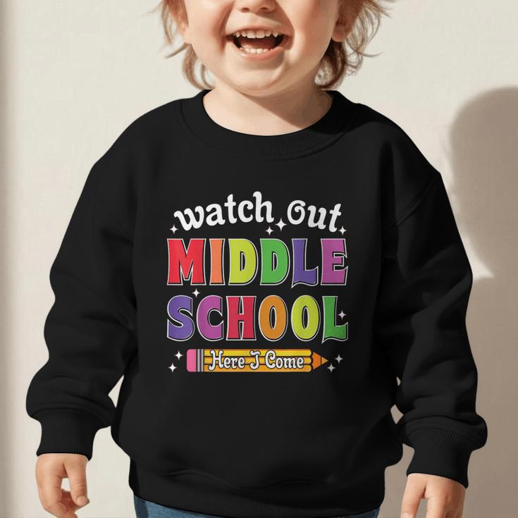 Watch Out Middle School Here I Come Back To School Graphic Toddler Sweatshirt