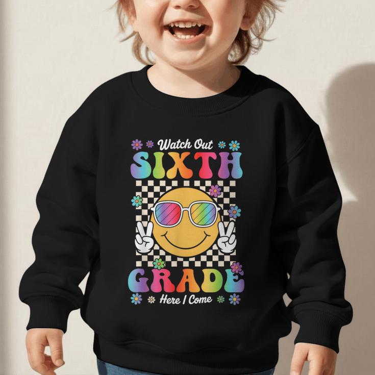 Watch Out Sixth Grade Here I Come Back To School 6th Grade Graphic Toddler Sweatshirt Watch Out Sixth Grade Here I Come Back To School 6th Grade Graphic Toddler Sweatshirt