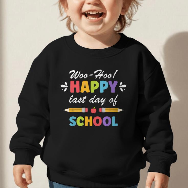 Woo-Hoo Happy Last Day Of School Fun Back To School Graphic Toddler Sweatshirt Woo-Hoo Happy Last Day Of School Fun Back To School Graphic Toddler Sweatshirt