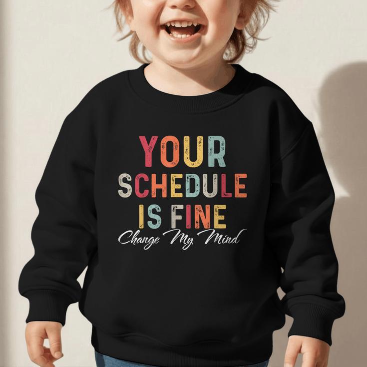 'Your Schedule Is Fine' Back To School Headstart Fun Graphic Toddler Sweatshirt 'Your Schedule Is Fine' Back To School Headstart Fun Graphic Toddler Sweatshirt