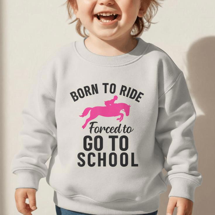 Born To Riding Forced To Go To School Back To School Graphic Toddler Sweatshirt Born To Riding Forced To Go To School Back To School Graphic Toddler Sweatshirt