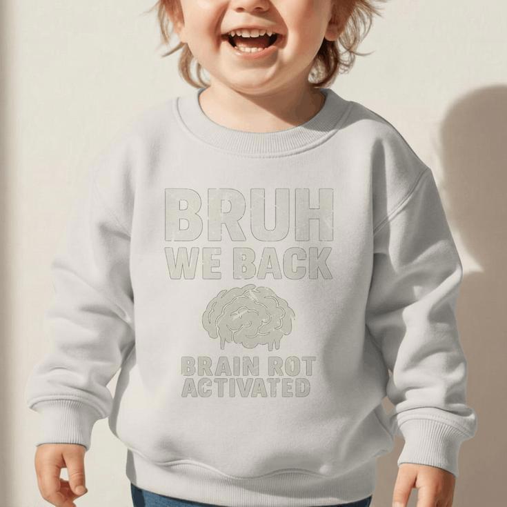 Bruh We Back Brain Red Activated Back To School Performance Graphic Toddler Sweatshirt Bruh We Back Brain Red Activated Back To School Performance Graphic Toddler Sweatshirt