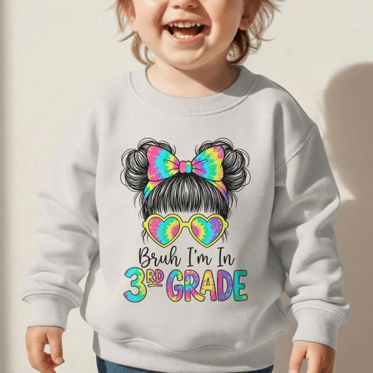 Bruh I'm In Third 3rd Grade Tie Dye Girl Back To School Tee Graphic Toddler Sweatshirt Bruh I'm In Third 3rd Grade Tie Dye Girl Back To School Tee Graphic Toddler Sweatshirt