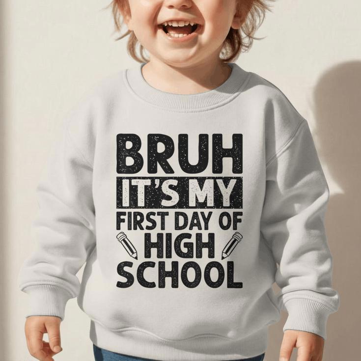 Bruh It's My First Day Of High School Back To School Graphic Toddler Sweatshirt