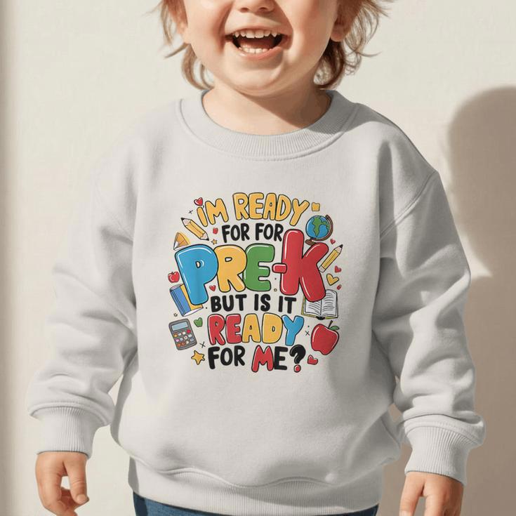 I'm Ready For Pre-K But Is It Ready For Me Back To School Graphic Toddler Sweatshirt