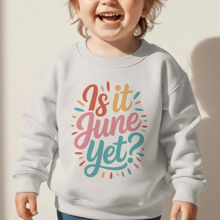 Is It June Yet Back To School Student Groovy Kids Premium Tri-Blend Graphic Toddler Sweatshirt