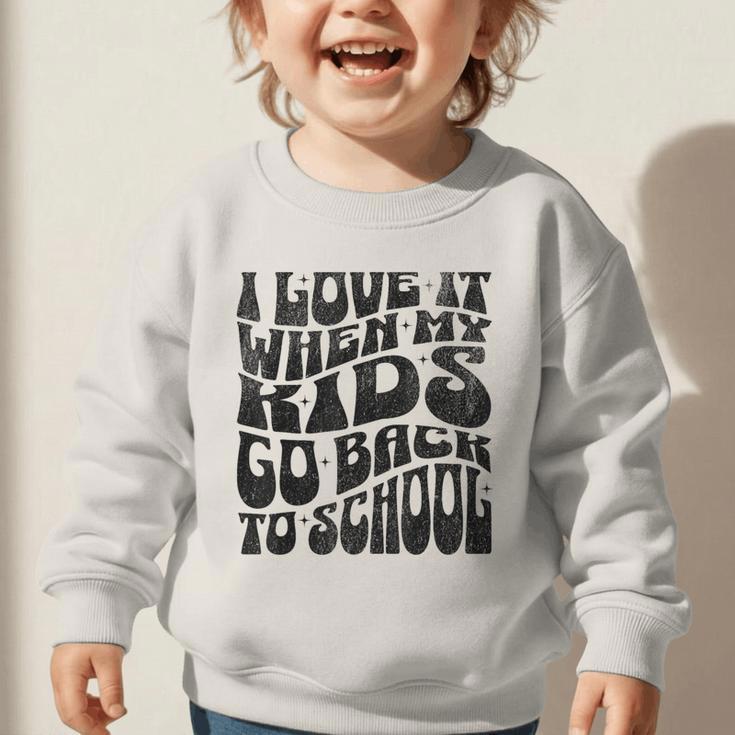 I Love It When My Kids Go Back To School Graphic Toddler Sweatshirt
