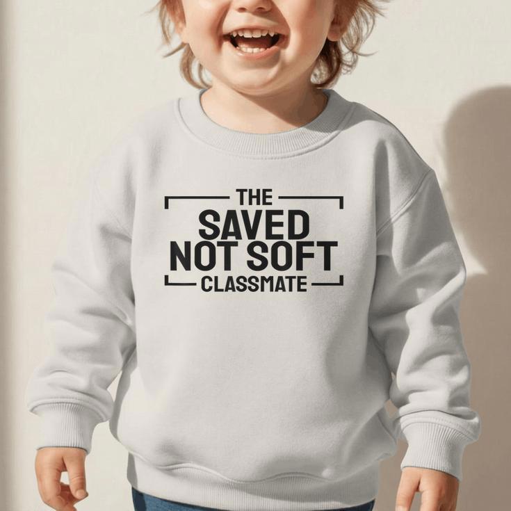 The Saved Not Soft Classmate College Students Back To School Graphic Toddler Sweatshirt