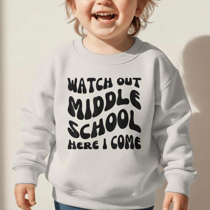 Watch Out Middle School Here I Come Funny Back To School Graphic Toddler Sweatshirt