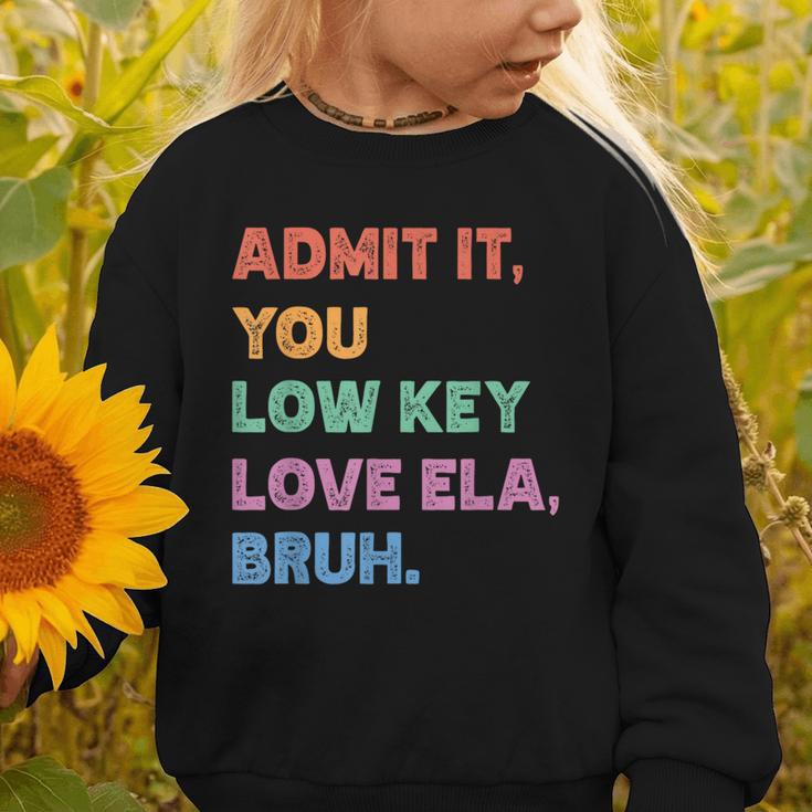 Admit It You Low Key Love Ela Bruh Back To School Graphic Toddler Sweatshirt Admit It You Low Key Love Ela Bruh Back To School Graphic Toddler Sweatshirt