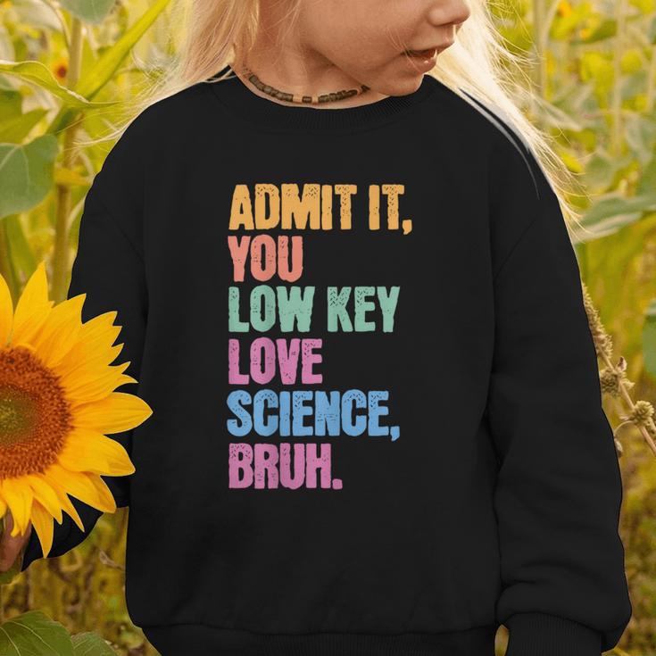 Admit It You Low Key Love Science Bruh Back To School Teens Graphic Toddler Sweatshirt