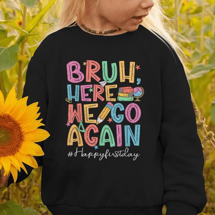Back To School First Day Of School Bruh Here We Go Again Bro Graphic Toddler Sweatshirt Back To School First Day Of School Bruh Here We Go Again Bro Graphic Toddler Sweatshirt
