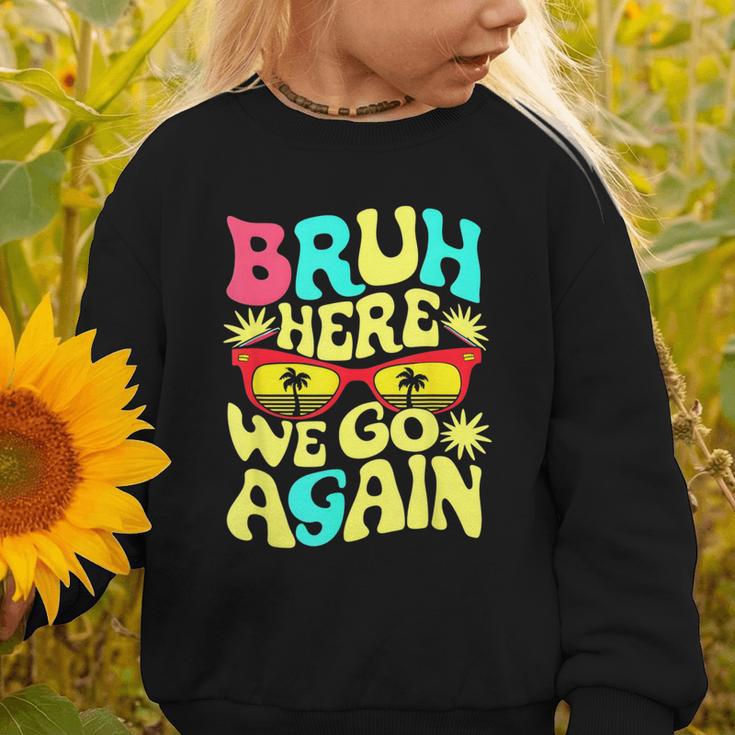Bro First Day Of School Back To School Bruh Here We Go Again Graphic Toddler Sweatshirt Bro First Day Of School Back To School Bruh Here We Go Again Graphic Toddler Sweatshirt