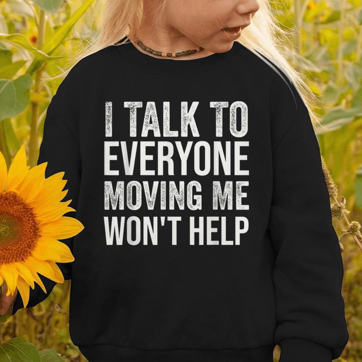 I Talk To Everyone Moving Me Won't Help Back To School Graphic Toddler Sweatshirt I Talk To Everyone Moving Me Won't Help Back To School Graphic Toddler Sweatshirt
