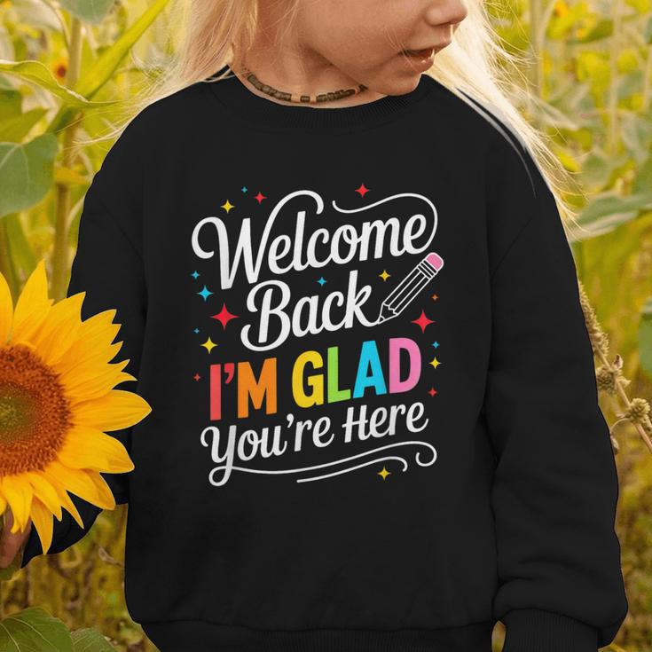 Welcome Back I'm Glad You'Re Here Back To School First Day Graphic Toddler Sweatshirt Welcome Back I'm Glad You'Re Here Back To School First Day Graphic Toddler Sweatshirt