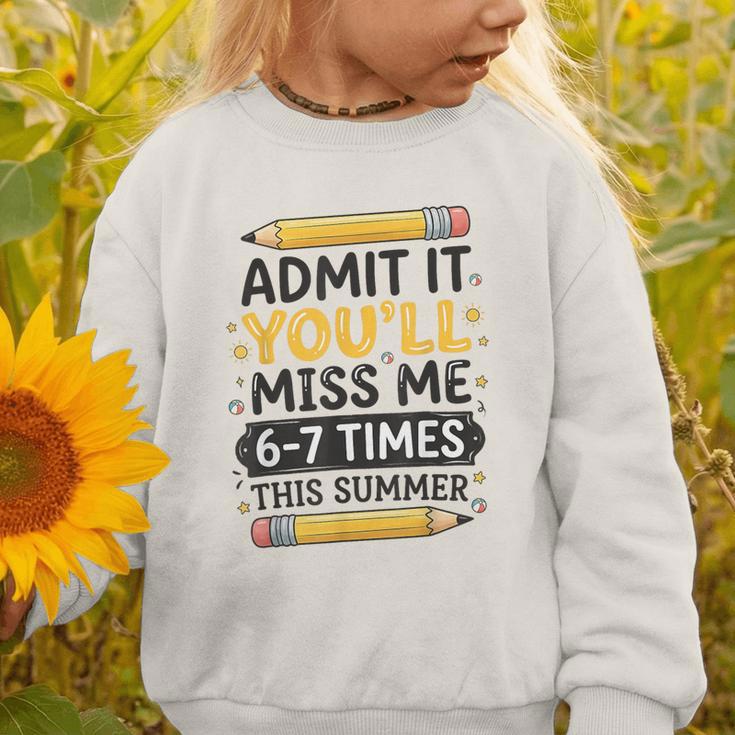 Admit It You'Ll Miss Me 6-7 Times This Summer Back To School Graphic Toddler Sweatshirt Admit It You'Ll Miss Me 6-7 Times This Summer Back To School Graphic Toddler Sweatshirt