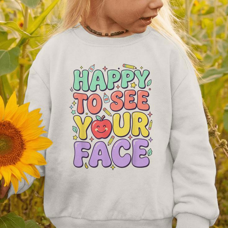 Back To School First Day Of School Happy To See Your Face Graphic Toddler Sweatshirt Back To School First Day Of School Happy To See Your Face Graphic Toddler Sweatshirt