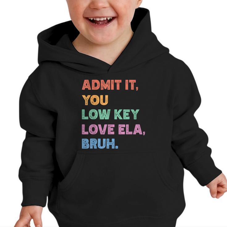 Admit It You Low Key Love Ela Bruh Back To School Graphic Toddler Hoodie