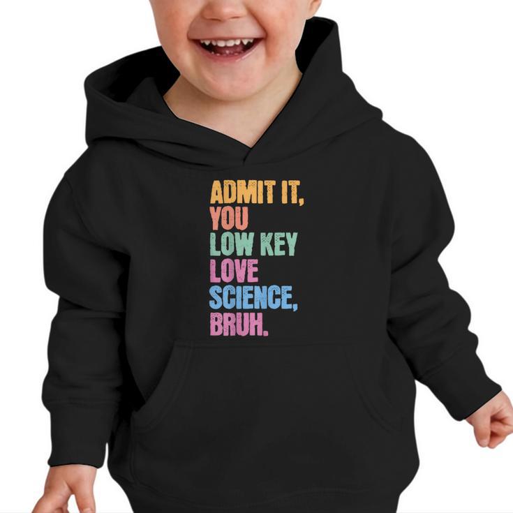 Admit It You Low Key Love Science Bruh Back To School Teens Graphic Toddler Hoodie