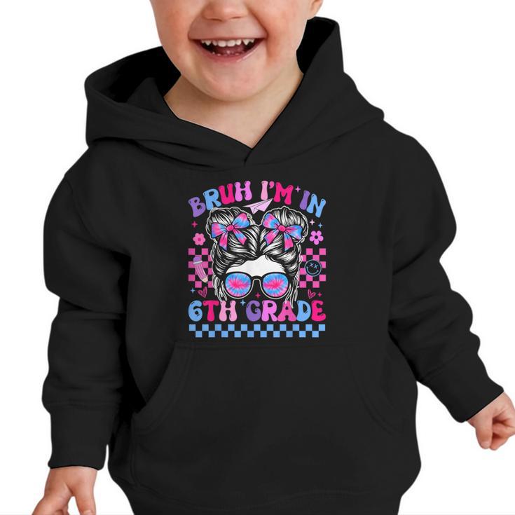 Back To School Bruh Im In 6th Grade Girls Bun Tie Dye Graphic Toddler Hoodie