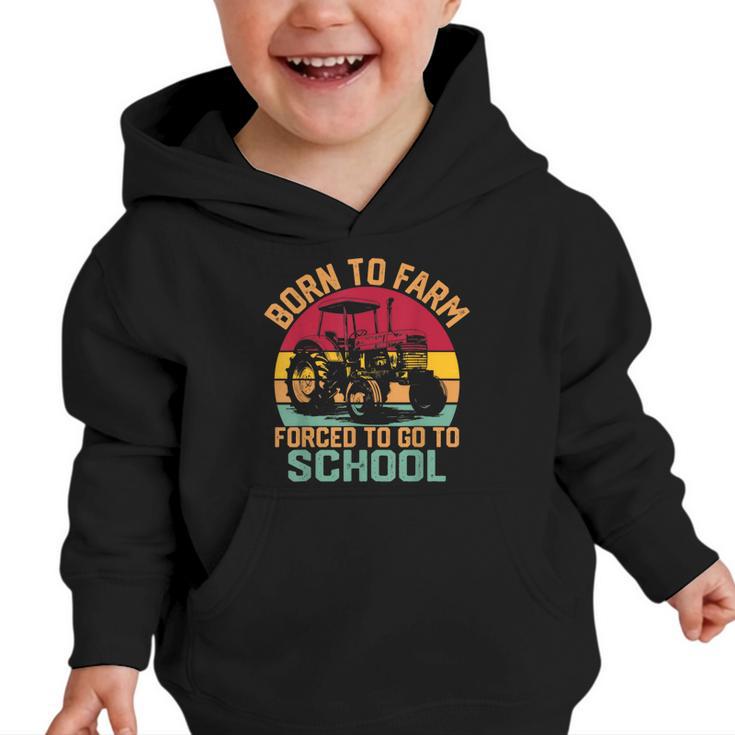 Born To Farm Forced To Go To School Back To School Tractor Graphic Toddler Hoodie