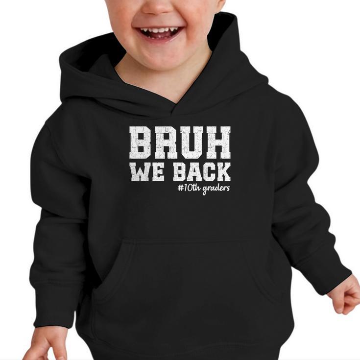 Bruh We Back 10th Graders Back To School Tenth Grade Vibes Graphic Toddler Hoodie
